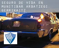 Seguro de vida en  Munitibar-Arbatzegi Gerrikaitz-